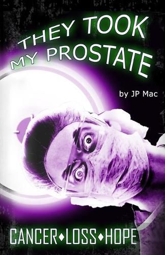 Cover image for They Took My Prostate: Cancer Loss Hope