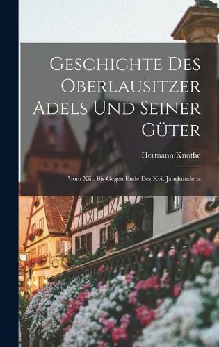 Cover image for Geschichte Des Oberlausitzer Adels Und Seiner Gueter