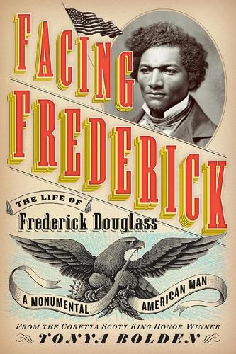 Cover image for Facing Frederick: The Life of Frederick Douglass, a Monumental American Man