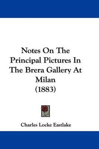 Cover image for Notes on the Principal Pictures in the Brera Gallery at Milan (1883)