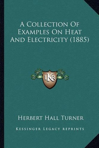 Cover image for A Collection of Examples on Heat and Electricity (1885)