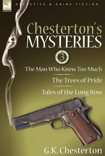 Cover image for Chesterton's Mysteries: 3-The Man Who Knew Too Much, the Trees of Pride & Tales of the Long Bow