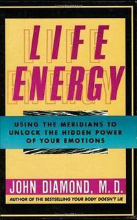 Cover image for Life Energy: Using the Meridians to Unlock the Hidden Power of Your Emotions