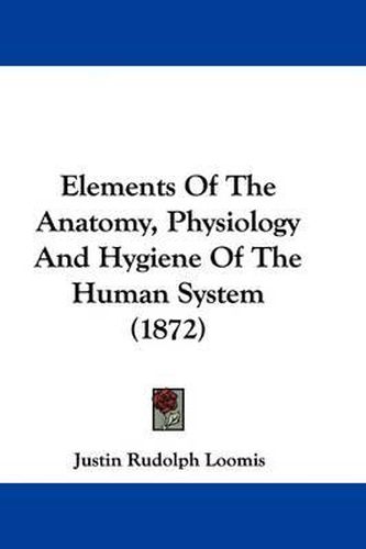 Cover image for Elements Of The Anatomy, Physiology And Hygiene Of The Human System (1872)