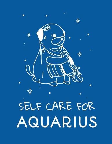 Cover image for Self Care For Aquarius: For Adults - For Autism Moms - For Nurses - Moms - Teachers - Teens - Women - With Prompts - Day and Night - Self Love Gift