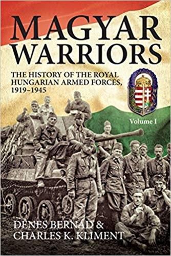 Cover image for Magyar Warriors, Volume 1: The History of the Royal Hungarian Armed Forces 1919-1945