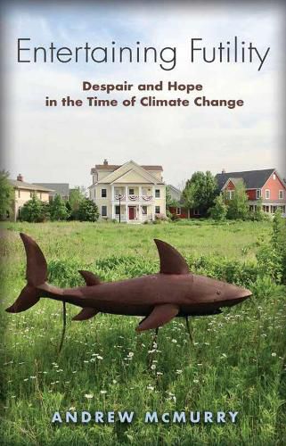 Cover image for Entertaining Futility: Despair and Hope in the Time of Climate Change