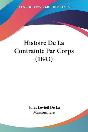 Cover image for Histoire de La Contrainte Par Corps (1843)