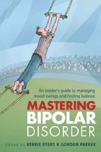 Cover image for Mastering Bipolar Disorder: An insider's guide to managing mood swings and finding balance
