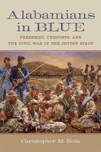 Cover image for Alabamians in Blue: Freedmen, Unionists, and the Civil War in the Cotton State