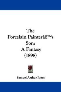 Cover image for The Porcelain Painter's Son: A Fantasy (1898)