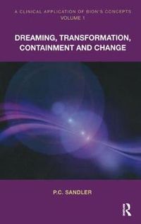 Cover image for A Clinical Application of Bion's Concepts: Volume 1: Dreaming, Transformation, Containment and Change