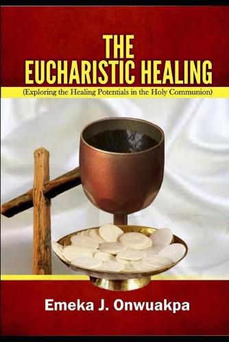 Cover image for The Eucharistic Healing: Exploring the Healing Potentials in the Holy Communion
