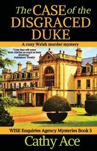 Cover image for The Case of the Disgraced Duke: A Wise Enquiries Agency cozy Welsh murder mystery