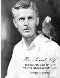 Cover image for His Second Self: The Bio-Bibliography of Victor Rousseau Emanuel