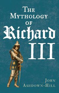 Cover image for The Mythology of Richard III