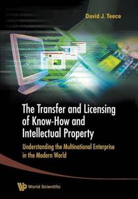 Cover image for Transfer And Licensing Of Know-how And Intellectual Property, The: Understanding The Multinational Enterprise In The Modern World