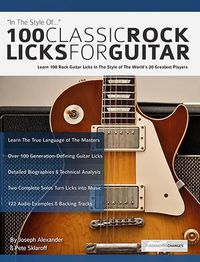 Cover image for 100 Classic Rock Licks for Guitar: Learn 100 Rock Guitar Licks In The Style Of The World's 20 Greatest Players