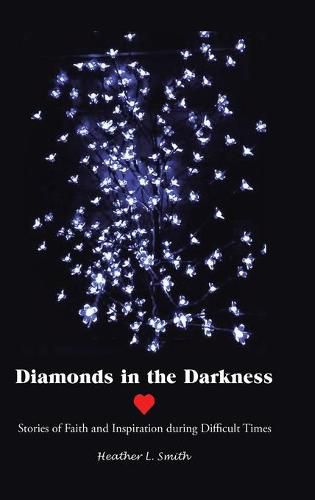 Diamonds in the Darkness: Stories of Faith and Inspiration During Difficult Times