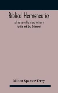 Cover image for Biblical hermeneutics: a treatise on the interpretation of the Old and New Testaments