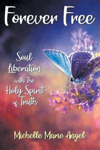 Cover image for Forever Free: Soul Liberation with the Holy Spirit of Truth