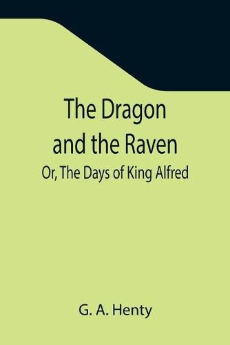 Cover image for The Dragon and the Raven; Or, The Days of King Alfred