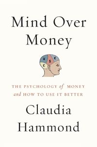 Cover image for Mind Over Money: The Psychology of Money and How to Use It Better