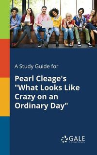 Cover image for A Study Guide for Pearl Cleage's What Looks Like Crazy on an Ordinary Day