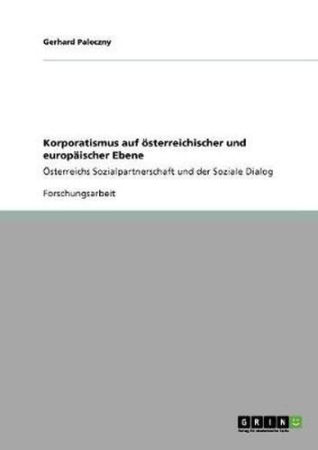 Cover image for Korporatismus auf oesterreichischer und europaischer Ebene: OEsterreichs Sozialpartnerschaft und der Soziale Dialog