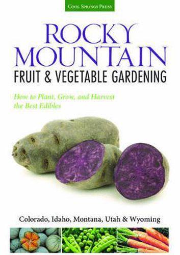 Cover image for Rocky Mountain Fruit & Vegetable Gardening: Plant, Grow, and Harvest the Best Edibles - Colorado, Idaho, Montana, Utah & Wyoming