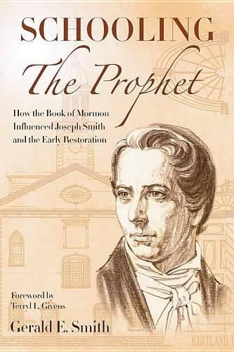 Schooling the Prophet: How the Book of Mormon Influenced Joseph Smith and the Early Restoration