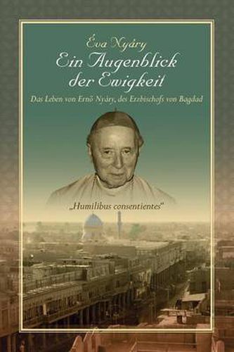 Cover image for Ein Augenblick Der Ewigkeit Das Leben Von Ernest Nyary, Des Erzbischofs Von Bagdad