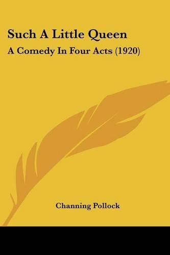 Cover image for Such a Little Queen: A Comedy in Four Acts (1920)