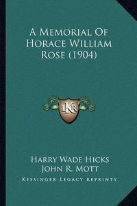 Cover image for A Memorial of Horace William Rose (1904)