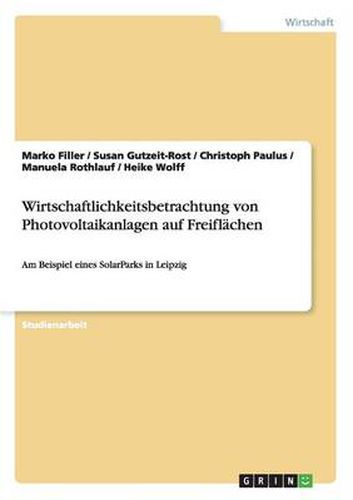 Cover image for Wirtschaftlichkeitsbetrachtung von Photovoltaikanlagen auf Freiflachen: Am Beispiel eines SolarParks in Leipzig