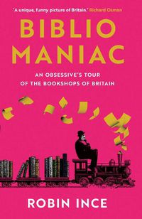 Cover image for Bibliomaniac: An Obsessive's Tour of the Bookshops of Britain