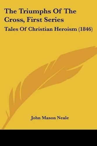 The Triumphs of the Cross, First Series: Tales of Christian Heroism (1846)