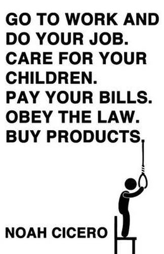 Cover image for Go to work and do your job. Care for your children. Pay your bills. Obey the law. Buy products.