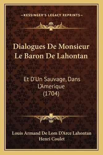 Dialogues de Monsieur Le Baron de Lahontan: Et D'Un Sauvage, Dans L'Amerique (1704)