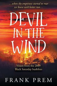 Cover image for Devil In The Wind: voices from the 2009 Black Saturday bushfires