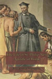 Cover image for The Life of St. Philip Neri: Apostle of Rome