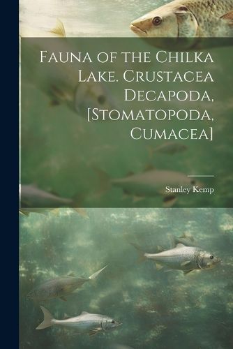 Cover image for Fauna of the Chilka Lake. Crustacea Decapoda, [Stomatopoda, Cumacea]