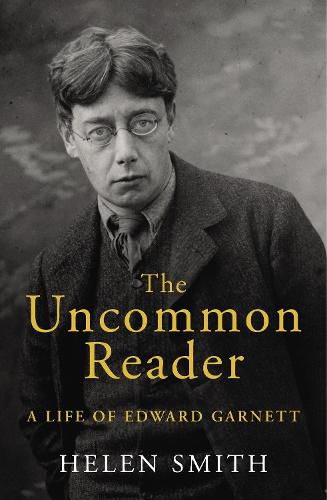 The Uncommon Reader: A Life of Edward Garnett