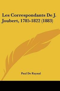 Cover image for Les Correspondants de J. Joubert, 1785-1822 (1883)