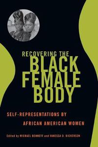 Cover image for Recovering the Black Female Body: Self-Representation by African American Women