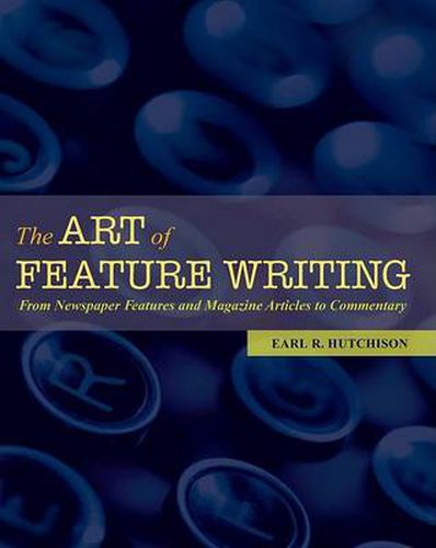 Cover image for The Art of Feature Writing: From Newspaper Features and Magazine Articles to Commentary