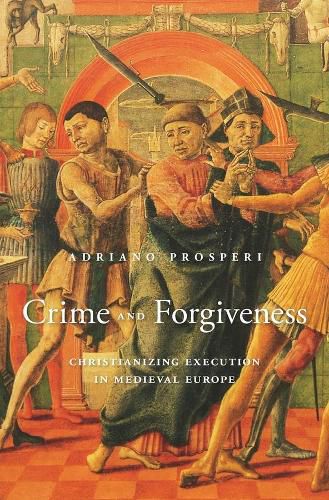 Cover image for Crime and Forgiveness: Christianizing Execution in Medieval Europe