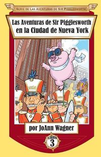 Cover image for Las Aventuras de Sir Pigglesworth en la Ciudad de Nueva York