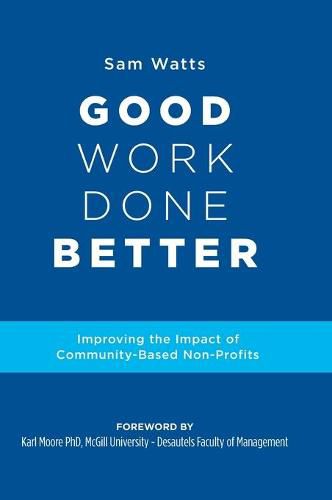 Cover image for Good Work Done Better: Improving the Impact of Community-Based Non-Profits