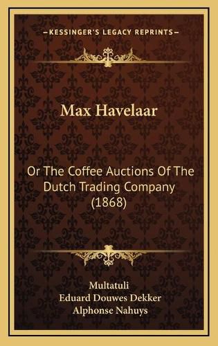 Cover image for Max Havelaar: Or the Coffee Auctions of the Dutch Trading Company (1868)